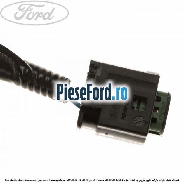 Instalatie electrica senzor parcare bara spate an 07/2011-12/2013 Ford Transit 2006-2014 2.2 TDCi 140 cp PGFA, PGFB, UHFA, UHFB, UHFC diesel