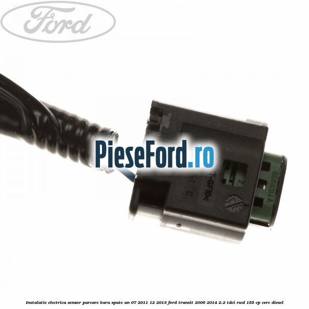 Instalatie electrica senzor parcare bara spate an 07/2011-12/2013 Ford Transit 2006-2014 2.2 TDCi RWD 155 cp Instalatie electrica senzor parcare bara spate an 07/2011-12/2013 Ford Transit 2006-2014 2.2 TDCi RWD 155 cp CVRC diesel