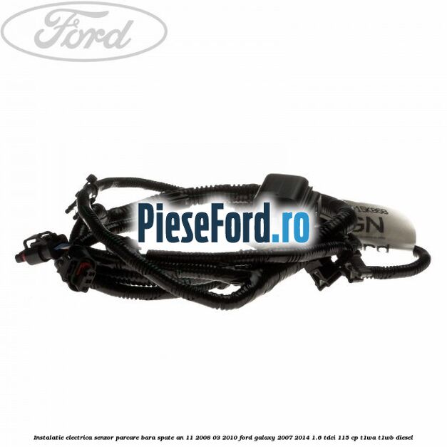 Instalatie electrica senzor parcare bara spate an 11/2008-03/2010 Ford Galaxy 2007-2014 1.6 TDCi 115 cp T1WA, T1WB diesel