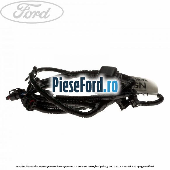 Instalatie electrica senzor parcare bara spate an 11/2008-03/2010 Ford Galaxy 2007-2014 1.8 TDCi 125 cp QYWA diesel