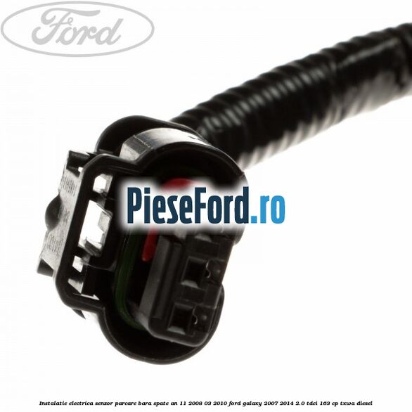 Instalatie electrica senzor parcare bara spate an 11/2008-03/2010 Ford Galaxy 2007-2014 2.0 TDCi 163 cp TXWA diesel