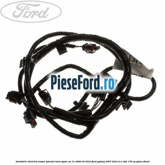 Instalatie electrica senzor parcare bara spate an 11/2008-03/2010 Ford Galaxy 2007-2014 2.2 TDCi 175 cp Q4WA diesel