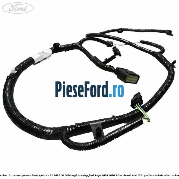 Instalatie electrica senzor parcare bara spate an 11/2012-04/2014 keyless entry Ford Kuga 2013-2016 1.5 EcoBoost 4x4 182 cp M9MA, M9MB, M9MC, M9MD benzina