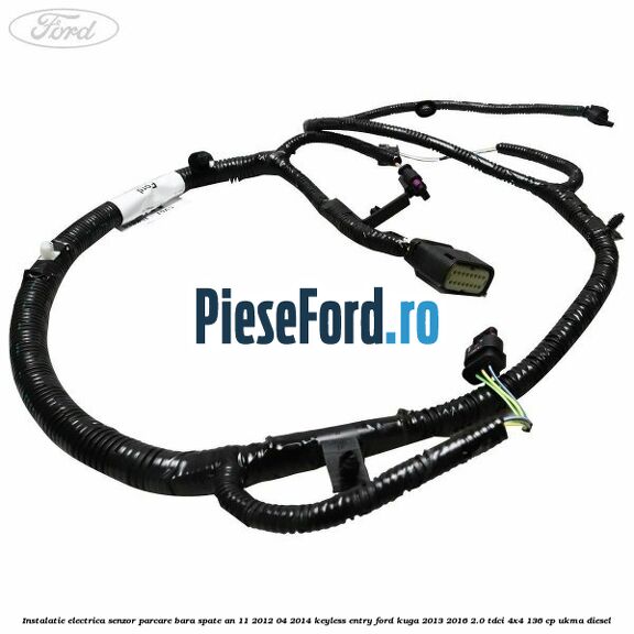 Instalatie electrica senzor parcare bara spate an 11/2012-04/2014 keyless entry Ford Kuga 2013-2016 2.0 TDCi 4x4 136 cp UKMA diesel