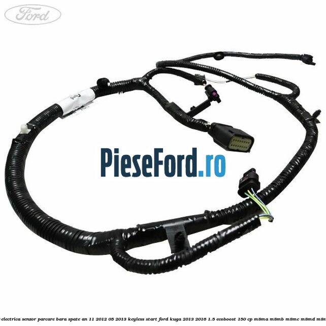 Instalatie electrica senzor parcare bara spate an 11/2012-05/2013 keyless start Ford Kuga 2013-2016 1.5 EcoBoost 150 cp M8MA, M8MB, M8MC, M8MD, M8ME benzina