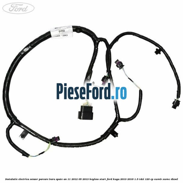 Instalatie electrica senzor parcare bara spate an 11/2012-05/2013 keyless start Ford Kuga 2013-2016 1.5 TDCi 120 cp XWMB, XWMC diesel