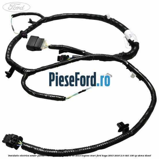 Instalatie electrica senzor parcare bara spate an 11/2012-05/2013 keyless start Ford Kuga 2013-2016 2.0 TDCi 136 cp Instalatie electrica senzor parcare bara spate an 11/2012-05/2013 keyless start Ford Kuga 2013-2016 2.0 TDCi 136 cp UKMA diesel