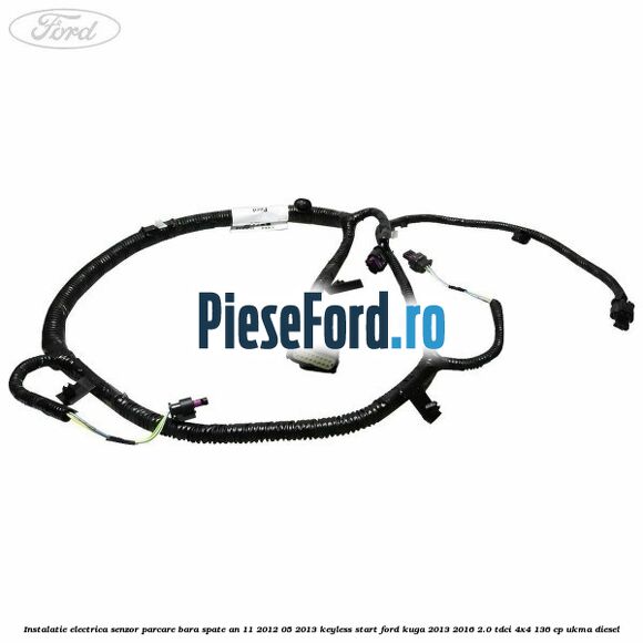 Instalatie electrica senzor parcare bara spate an 11/2012-05/2013 keyless start Ford Kuga 2013-2016 2.0 TDCi 4x4 136 cp UKMA diesel
