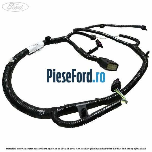 Instalatie electrica senzor parcare bara spate an 11/2012-05/2013 keyless start Ford Kuga 2013-2016 2.0 TDCi 4x4 140 cp UFMA diesel