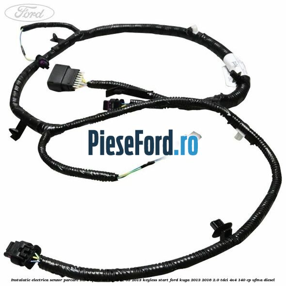 Instalatie electrica senzor parcare bara spate an 11/2012-05/2013 keyless start Ford Kuga 2013-2016 2.0 TDCi 4x4 140 cp UFMA diesel