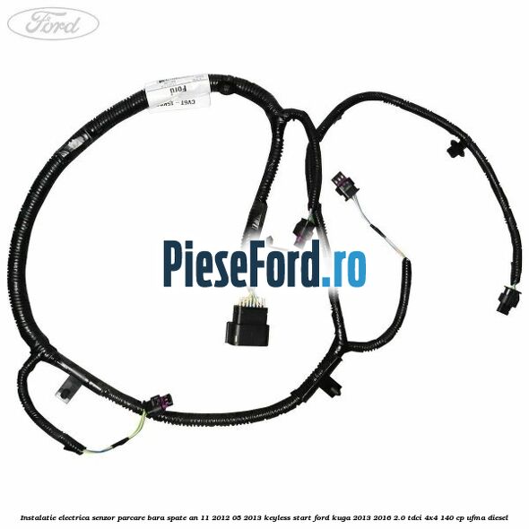 Instalatie electrica senzor parcare bara spate an 11/2012-05/2013 keyless start Ford Kuga 2013-2016 2.0 TDCi 4x4 140 cp UFMA diesel