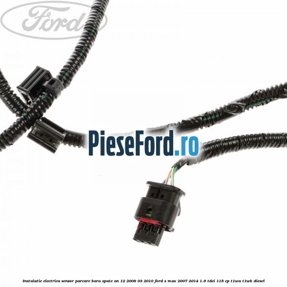 Instalatie electrica senzor parcare bara spate an 12/2008-03/2010 Ford S-Max 2007-2014 1.6 TDCi 115 cp T1WA, T1WB diesel