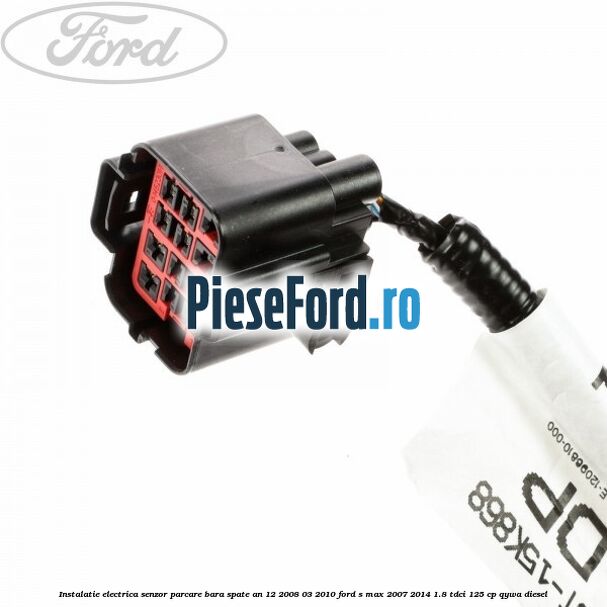 Instalatie electrica senzor parcare bara spate an 12/2008-03/2010 Ford S-Max 2007-2014 1.8 TDCi 125 cp QYWA diesel