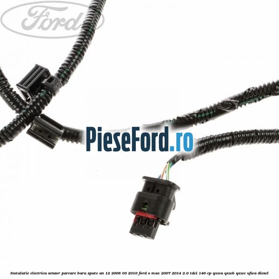 Instalatie electrica senzor parcare bara spate an 12/2008-03/2010 Ford S-Max 2007-2014 2.0 TDCi 140 cp QXWA, QXWB, QXWC, UFWA diesel