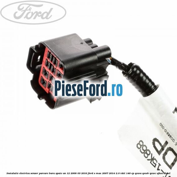 Instalatie electrica senzor parcare bara spate an 12/2008-03/2010 Ford S-Max 2007-2014 2.0 TDCi 140 cp QXWA, QXWB, QXWC, UFWA diesel