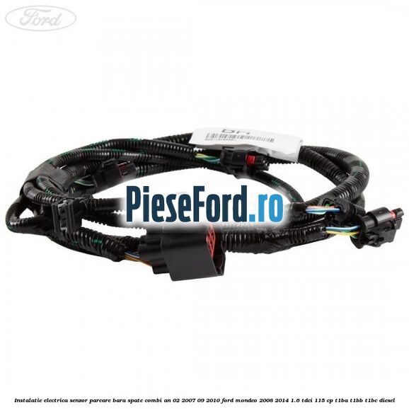 Instalatie electrica senzor parcare bara spate combi an 02/2007-09/2010 Ford Mondeo 2008-2014 1.6 TDCi 115 cp T1BA, T1BB, T1BC diesel