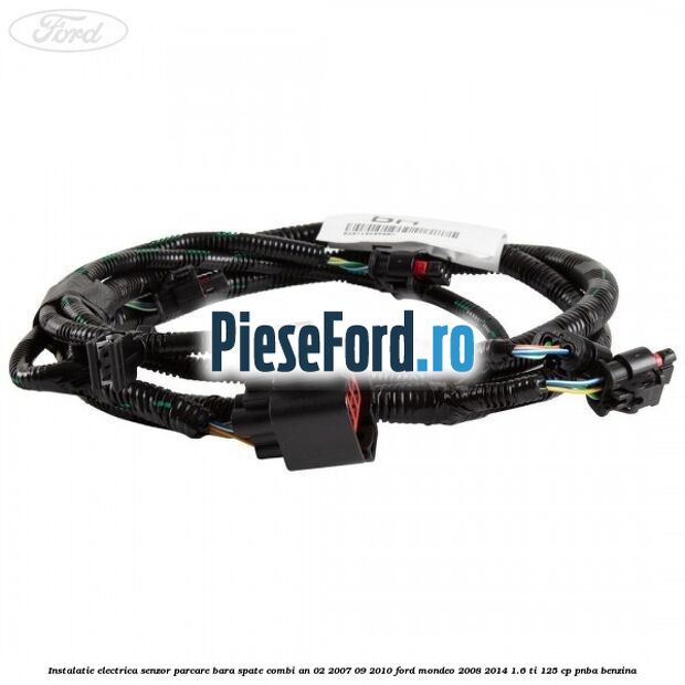 Instalatie electrica senzor parcare bara spate combi an 02/2007-09/2010 Ford Mondeo 2008-2014 1.6 Ti 125 cp Instalatie electrica senzor parcare bara spate combi an 02/2007-09/2010 Ford Mondeo 2008-2014 1.6 Ti 125 cp PNBA benzina