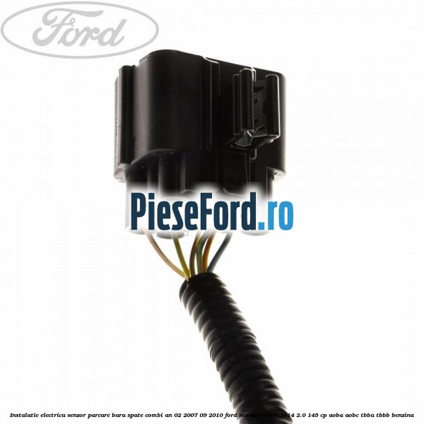 Instalatie electrica senzor parcare bara spate combi an 02/2007-09/2010 Ford Mondeo 2008-2014 2.0 145 cp AOBA, AOBC, TBBA, TBBB benzina