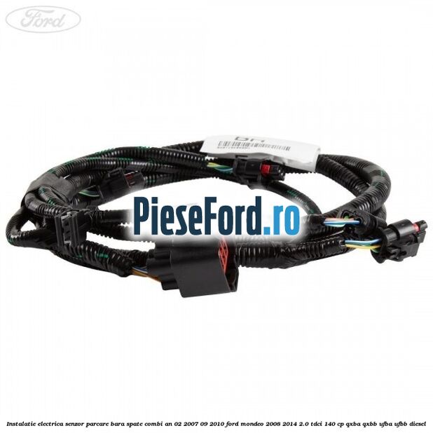 Instalatie electrica senzor parcare bara spate combi an 02/2007-09/2010 Ford Mondeo 2008-2014 2.0 TDCi 140 cp QXBA, QXBB, UFBA, UFBB diesel