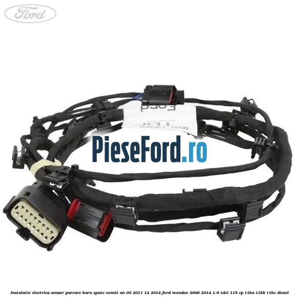 Instalatie electrica senzor parcare bara spate combi an 03/2011-12/2014 Ford Mondeo 2008-2014 1.6 TDCi 115 cp T1BA, T1BB, T1BC diesel