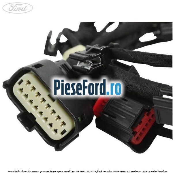 Instalatie electrica senzor parcare bara spate combi an 03/2011-12/2014 Ford Mondeo 2008-2014 2.0 EcoBoost 203 cp TNBA benzina
