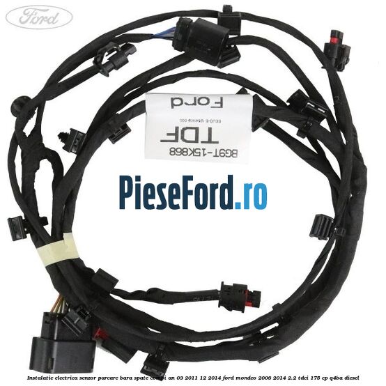 Instalatie electrica senzor parcare bara spate combi an 03/2011-12/2014 Ford Mondeo 2008-2014 2.2 TDCi 175 cp Q4BA diesel