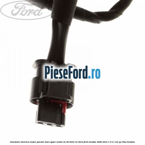 Instalatie electrica senzor parcare bara spate combi an 09/2010-12/2014 Ford Mondeo 2008-2014 1.6 Ti 110 cp RHBA benzina