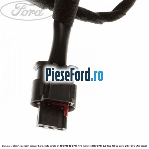 Instalatie electrica senzor parcare bara spate combi an 09/2010-12/2014 Ford Mondeo 2008-2014 2.0 TDCi 140 cp QXBA, QXBB, UFBA, UFBB diesel