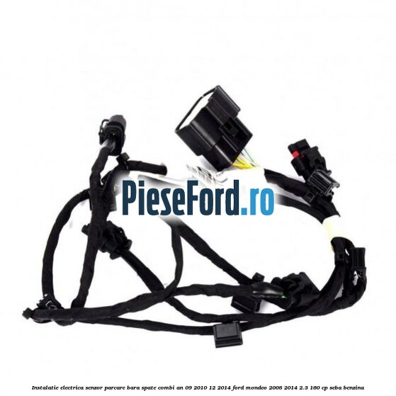 Instalatie electrica senzor parcare bara spate combi an 09/2010-12/2014 Ford Mondeo 2008-2014 2.3 160 cp SEBA benzina