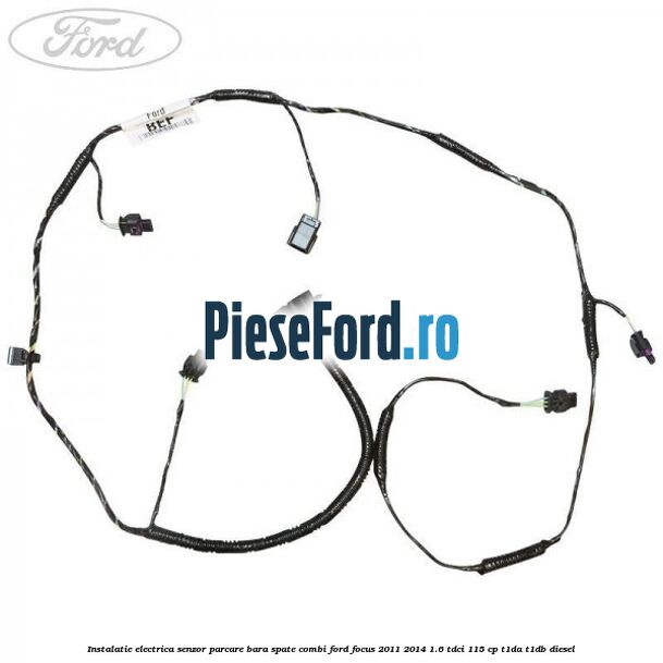 Instalatie electrica senzor parcare bara spate combi Ford Focus 2011-2014 1.6 TDCi 115 cp T1DA, T1DB diesel