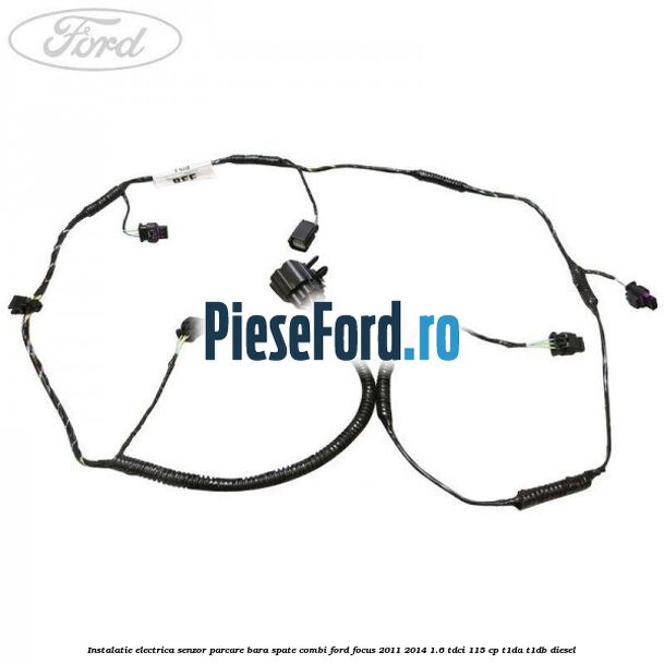 Instalatie electrica senzor parcare bara spate combi Ford Focus 2011-2014 1.6 TDCi 115 cp T1DA, T1DB diesel