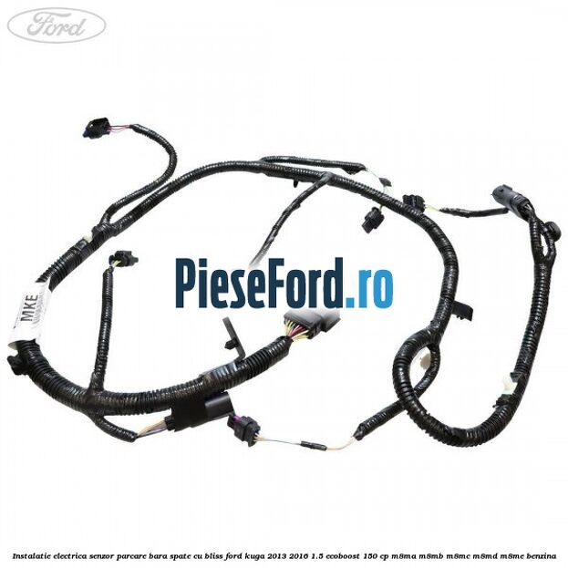 Instalatie electrica senzor parcare bara spate cu BLISS Ford Kuga 2013-2016 1.5 EcoBoost 150 cp Instalatie electrica senzor parcare bara spate cu BLISS Ford Kuga 2013-2016 1.5 EcoBoost 150 cp M8MA, M8MB, M8MC, M8MD, M8ME benzina