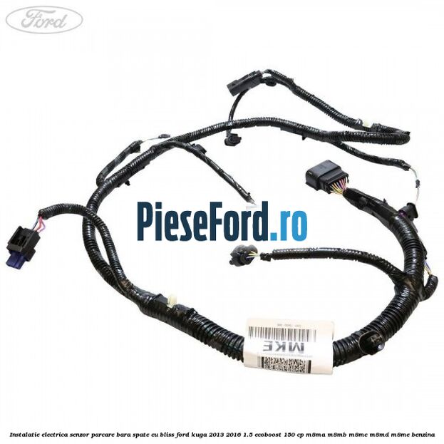Instalatie electrica senzor parcare bara spate cu BLISS Ford Kuga 2013-2016 1.5 EcoBoost 150 cp Instalatie electrica senzor parcare bara spate cu BLISS Ford Kuga 2013-2016 1.5 EcoBoost 150 cp M8MA, M8MB, M8MC, M8MD, M8ME benzina