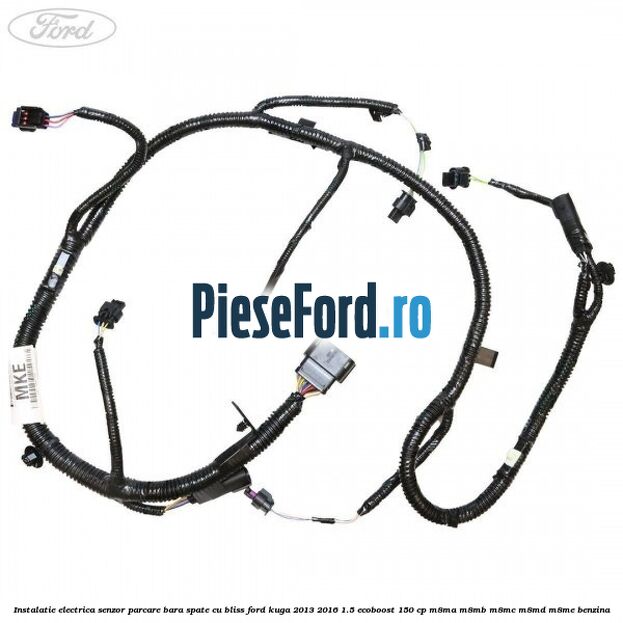 Instalatie electrica senzor parcare bara spate cu BLISS Ford Kuga 2013-2016 1.5 EcoBoost 150 cp Instalatie electrica senzor parcare bara spate cu BLISS Ford Kuga 2013-2016 1.5 EcoBoost 150 cp M8MA, M8MB, M8MC, M8MD, M8ME benzina