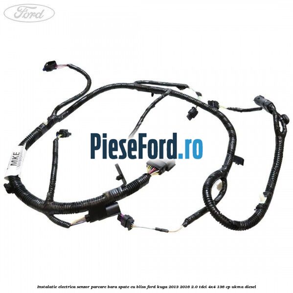 Instalatie electrica senzor parcare bara spate cu BLISS Ford Kuga 2013-2016 2.0 TDCi 4x4 136 cp UKMA diesel