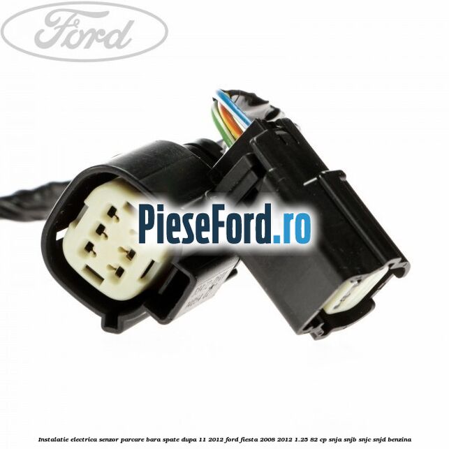 Instalatie electrica senzor parcare bara spate dupa 11/2012 Ford Fiesta 2008-2012 1.25 82 cp SNJA, SNJB, SNJC, SNJD benzina