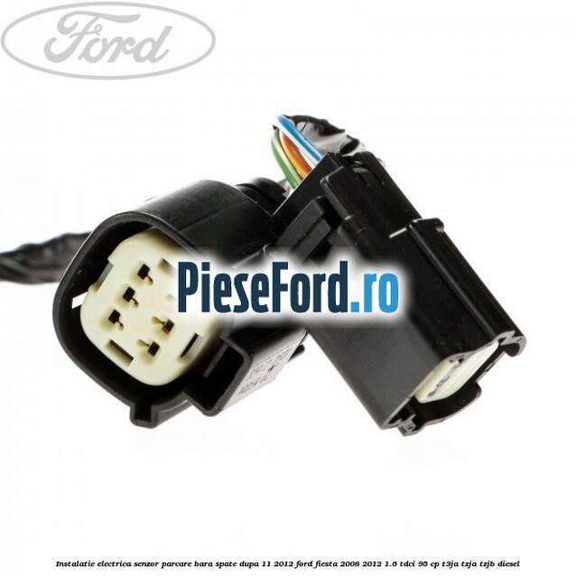 Instalatie electrica senzor parcare bara spate dupa 11/2012 Ford Fiesta 2008-2012 1.6 TDCi 95 cp T3JA, TZJA, TZJB diesel