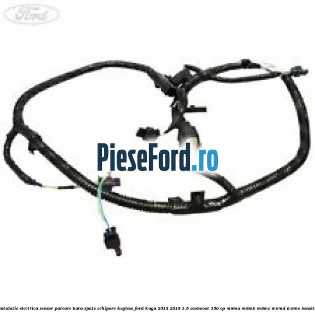 Instalatie electrica senzor parcare bara spate echipare keyless Ford Kuga 2013-2016 1.5 EcoBoost 150 cp M8MA, M8MB, M8MC, M8MD, M8ME benzina