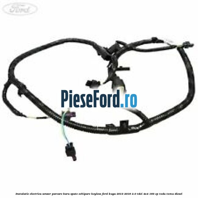 Instalatie electrica senzor parcare bara spate echipare keyless Ford Kuga 2013-2016 2.0 TDCi 4x4 163 cp TXDA, TXMA diesel