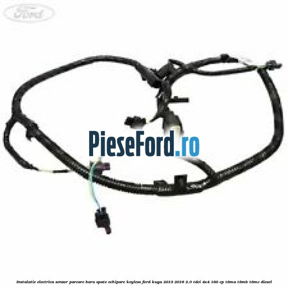 Instalatie electrica senzor parcare bara spate echipare keyless Ford Kuga 2013-2016 2.0 TDCi 4x4 180 cp Instalatie electrica senzor parcare bara spate echipare keyless Ford Kuga 2013-2016 2.0 TDCi 4x4 180 cp T8MA, T8MB, T8MC diesel
