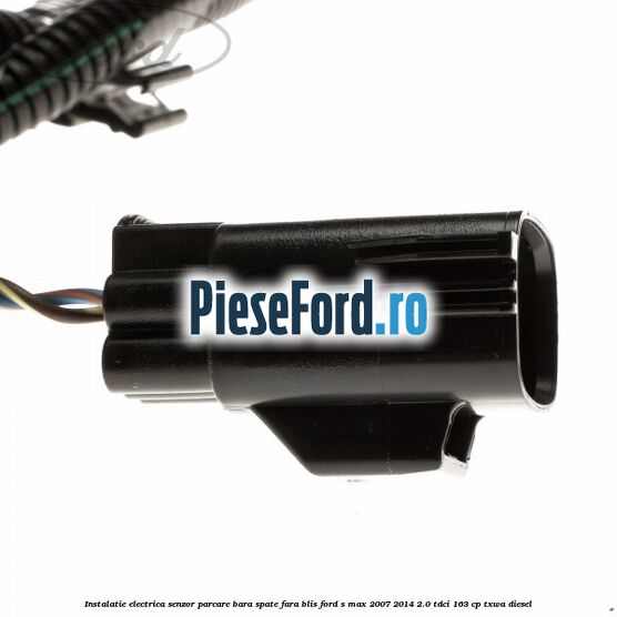 Instalatie electrica senzor parcare bara spate fara BLIS Ford S-Max 2007-2014 2.0 TDCi 163 cp TXWA diesel