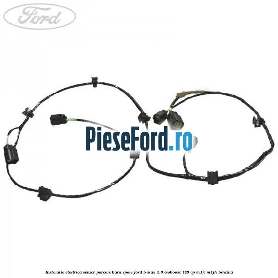 Instalatie electrica senzor parcare bara spate Ford B-Max 1.0 EcoBoost 125 cp M1JE, M1JH benzina