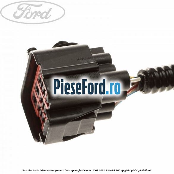 Instalatie electrica senzor parcare bara spate Ford C-Max 2007-2011 1.6 TDCi 109 cp G8DA, G8DB, G8DD diesel
