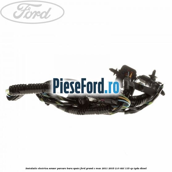 Instalatie electrica senzor parcare bara spate Ford Grand C-Max 2011-2015 2.0 TDCi 115 cp TYDA diesel