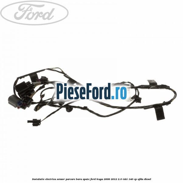 Instalatie electrica senzor parcare bara spate Ford Kuga 2008-2012 2.0 TDCI 140 cp Instalatie electrica senzor parcare bara spate Ford Kuga 2008-2012 2.0 TDCI 140 cp UFDA diesel