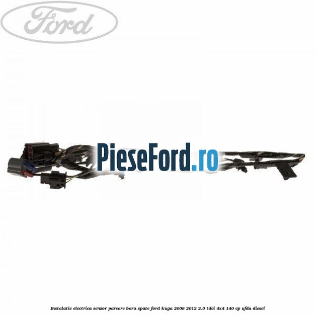Instalatie electrica senzor parcare bara spate Ford Kuga 2008-2012 2.0 TDCI 4x4 140 cp UFDA diesel