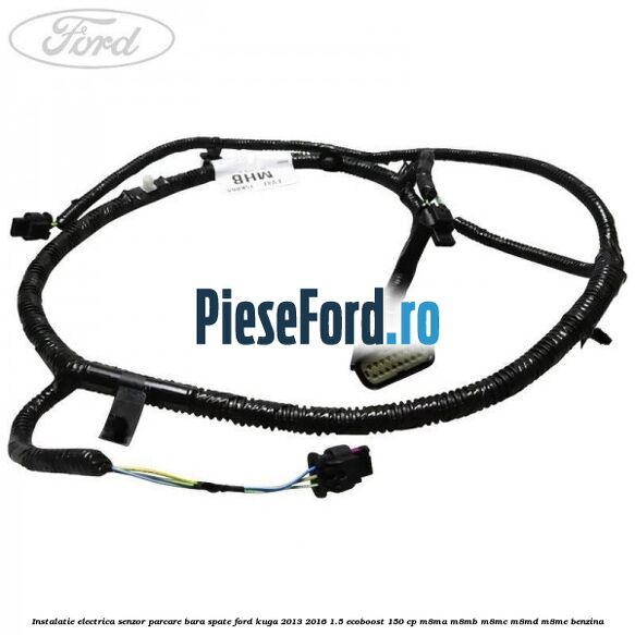 Instalatie electrica senzor parcare bara spate Ford Kuga 2013-2016 1.5 EcoBoost 150 cp M8MA, M8MB, M8MC, M8MD, M8ME benzina