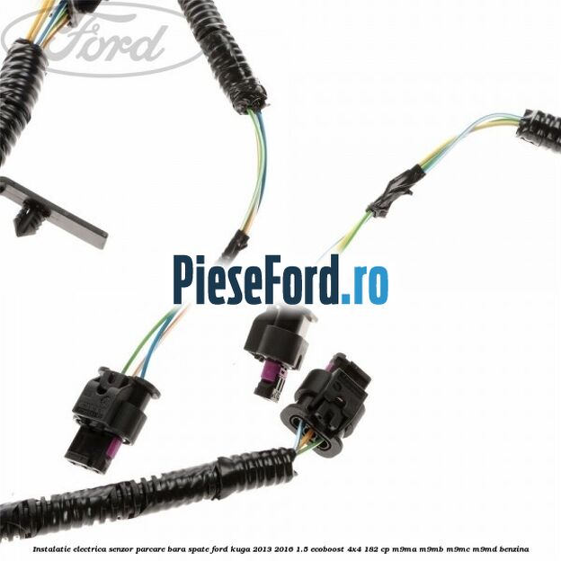 Instalatie electrica senzor parcare bara spate Ford Kuga 2013-2016 1.5 EcoBoost 4x4 182 cp M9MA, M9MB, M9MC, M9MD benzina