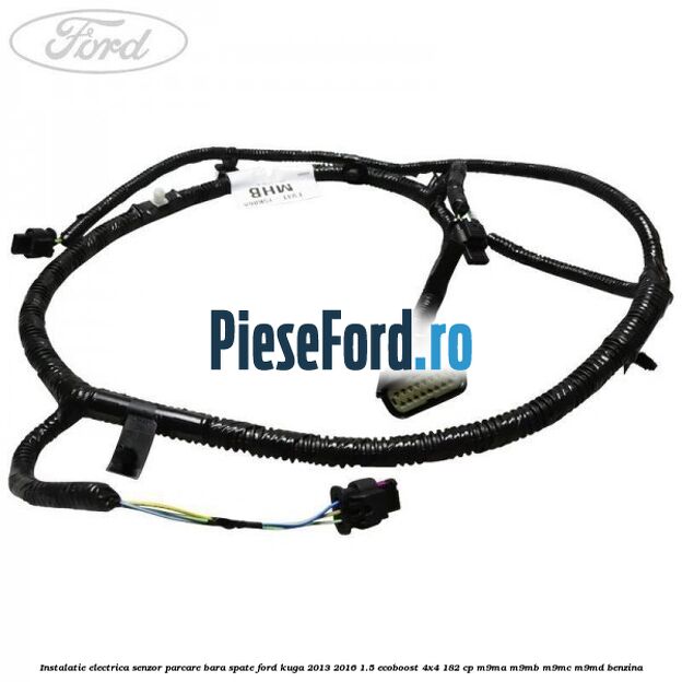 Instalatie electrica senzor parcare bara spate Ford Kuga 2013-2016 1.5 EcoBoost 4x4 182 cp M9MA, M9MB, M9MC, M9MD benzina