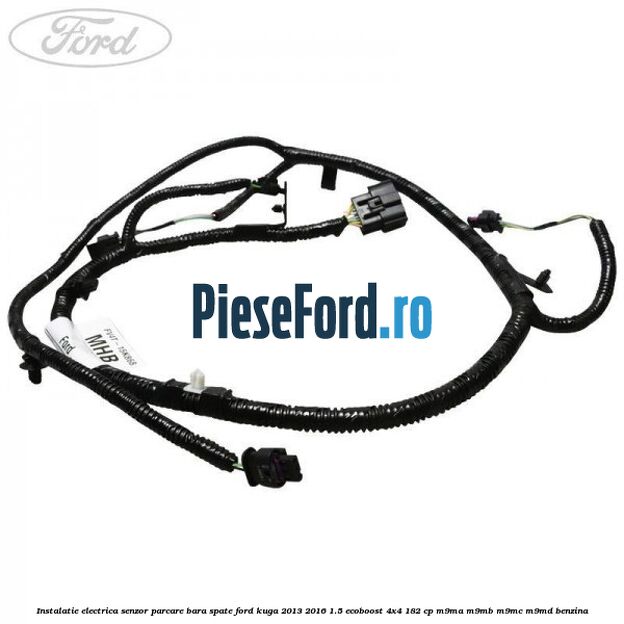 Instalatie electrica senzor parcare bara spate Ford Kuga 2013-2016 1.5 EcoBoost 4x4 182 cp M9MA, M9MB, M9MC, M9MD benzina